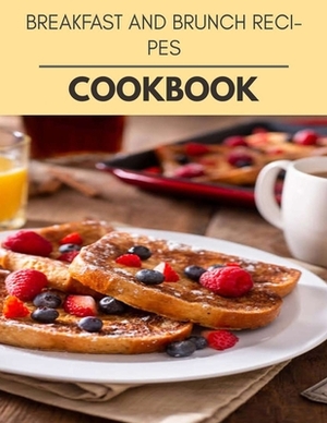 Breakfast And Brunch Recipes Cookbook: Live Long With Healthy Food, For Loose weight Change Your Meal Plan Today by Stephanie Murray