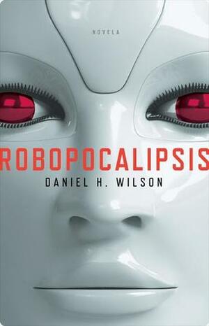 Robopocalipsis by Daniel H. Wilson