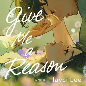 Give Me a Reason by Jayci Lee