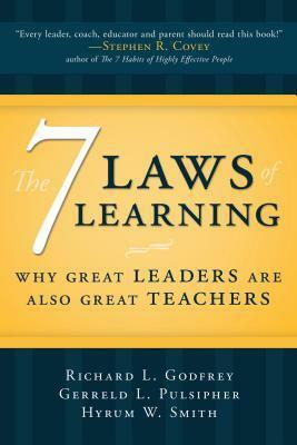 The 7 Laws of Learning: Why Great Leaders Are Also Great Teachers by Hyrum W. Smith, Gerreld L. Pulsipher, Richard L. Godfrey
