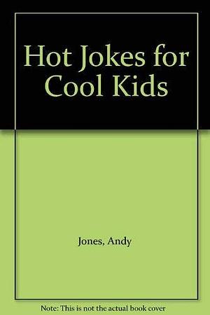 Hot Jokes for Kool Kids by Andy Jones