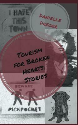 Tourism for Broken Hearts: Stories by Danielle Dreger