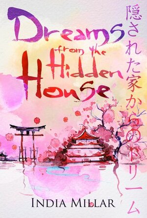 Dreams From The Hidden House by India Millar