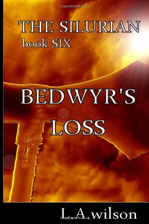 The Silurian, Book Six, Bedwyr's Loss by L.A. Wilson