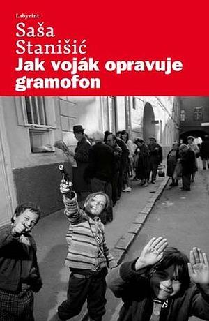 Jak voják opravuje gramofon by Saša Stanišić