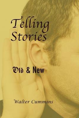 Telling Stories: Old & New by Walter Cummins