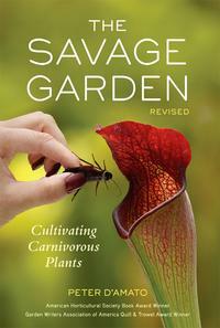 The Savage Garden, Revised: Cultivating Carnivorous Plants by Peter D'Amato