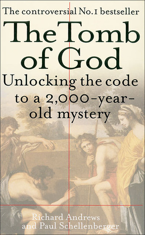 The Tomb of God: The Body of Jesus & the Solution to a 2000-year-old Mystery by Paul Schellenberger, Richard Andrews