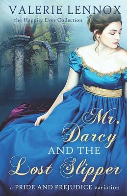 Mr. Darcy and the Lost Slipper: a Pride and Prejudice variation by Valerie Lennox