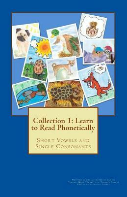 Collection 1: Learn to Read Phonetically: Short Vowels and Single Consonants by Mark Torres, Theresa Torres