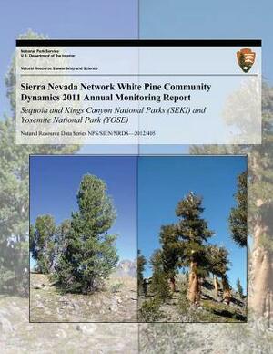 Sierra Nevada Network White Pine Community Dynamics 2011 Annual Monitoring Report: Sequoia and Kings Canyon National Parks (SEKI) and Yosemite Nationa by U. S. Department National Park Service, J. C. B. Nesmith, S. T. McKinney