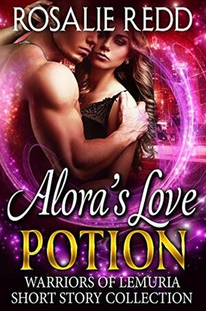 Alora's Love Potion: Warriors of Lemuria Short Story Collection by Rosalie Redd