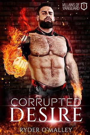 Corrupted Desire: A Steamy Enemies to Lovers MM Superhero Romance by Ryder O'Malley