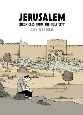 Jerusalem: Chronicles from the Holy City by Guy Delisle