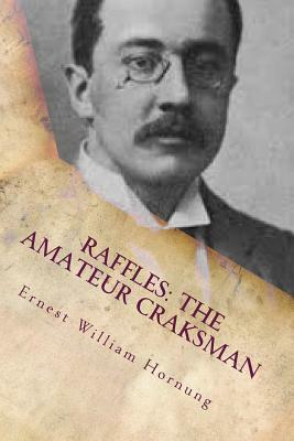 Raffles: The Amateur Craksman by Ernest William Hornung