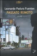 Passato remoto by Leonardo Padura, Leonardo Padura