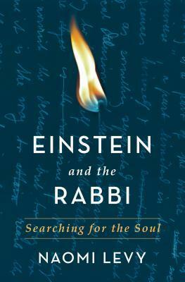 Einstein and the Rabbi: Searching for the Soul by Naomi Levy