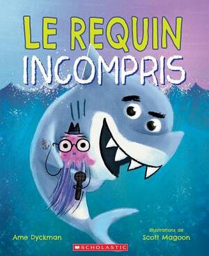 Le Requin Incompris by Ame Dyckman