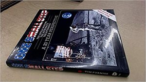 One Small Step: The Apollo Missions, the Astronauts, the Aftermath by Tim Furniss