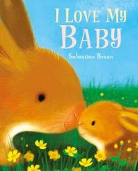 I Love My Baby by Sebastien Braun