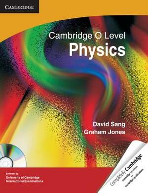 Cambridge O Level Physics [With CDROM] by David Sang, Graham Jones