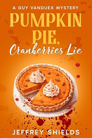 Pumpkin pie, Cranberries lie by Jeffery shields