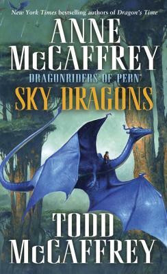 Sky Dragons: Dragonriders of Pern by Todd McCaffrey, Anne McCaffrey