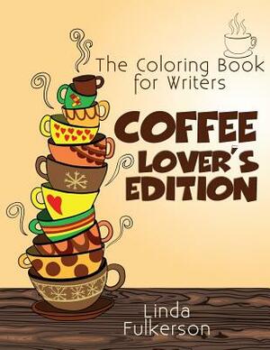 Coloring Book for Writers: Coffee Lover's Edition by Linda Fulkerson