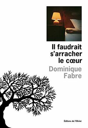 Il faudrait s'arracher le cœur by Dominique Fabre