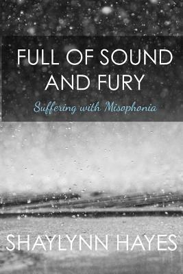 Full of Sound and Fury: Suffering With Misophonia by Shaylynn Hayes