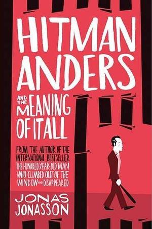 Hitman Anders and the Meaning of It All: An uproarious Sunday Times bestselling crime fiction novel by Rachel Willson-Broyles, Jonas Jonasson