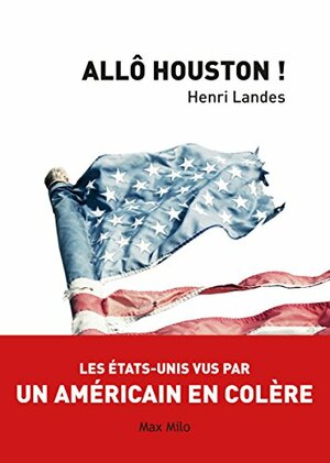 Allô Houston !: Les États-Unis vue par un américain en colère - Essais - documents by Henri Landes