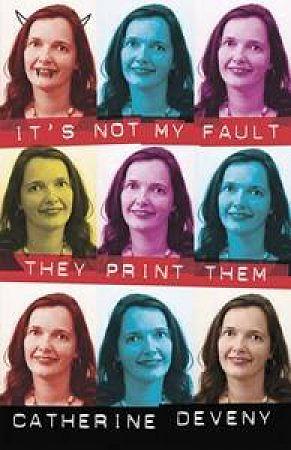 It's Not My Fault They Print Them by Catherine Deveny