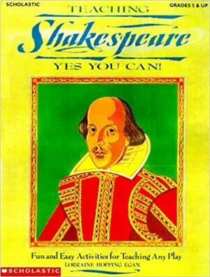 Teaching Shakespeare-- Yes You Can! by Lorraine Hopping Egan, L. O. Egan