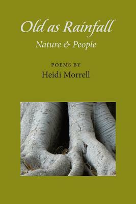 Old as Rainfall: Nature & People by Heidi Morrell