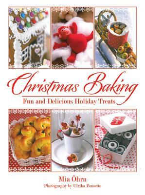 Christmas Baking: Fun and Delicious Holiday Treats by Mia Öhrn