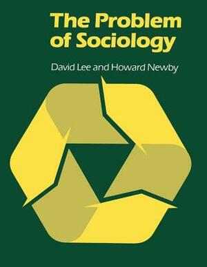 The Problem of Sociology by Howard Newby, David Lee