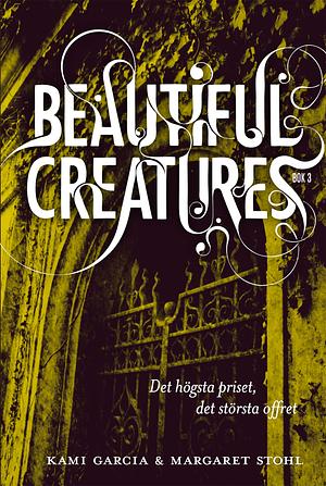 Beautiful Creatures - Det högsta priset, det största offret by Kami Garcia, Margaret Stohl