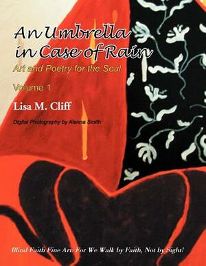 An Umbrella in Case of Rain: Art and Poetry for the Soul Vol 1 by Lisa M. Cliff