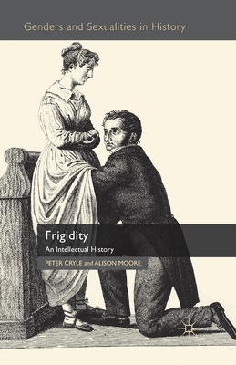 Frigidity: An Intellectual History by A. Moore, P. Cryle