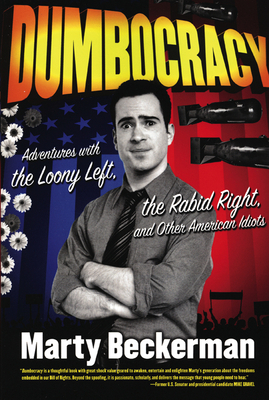 Dumbocracy: Adventures with the Loony Left, the Rabid Right, and Other American Idiots by Marty Beckerman