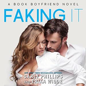 Faking It by Carly Phillips, Erika Wilde