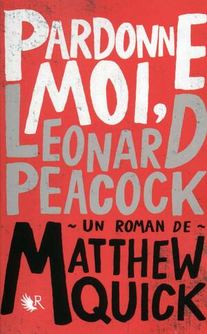 Pardonne-moi, Leonard Peacock by Matthew Quick