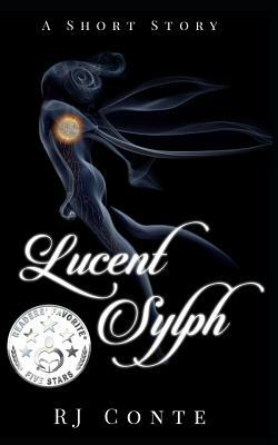 Lucent Sylph: A Short Story by Rj Conte