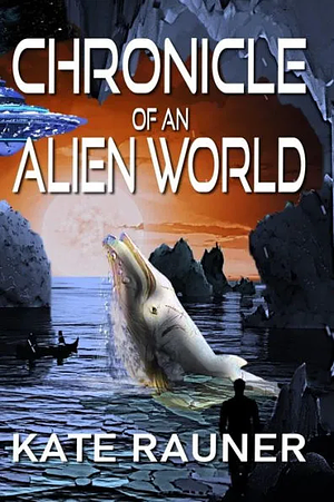 Chronicle of an Alien World by Kate Rauner