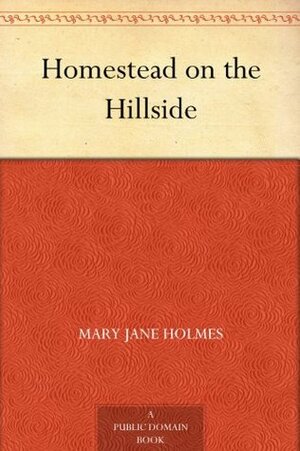 Homestead on the Hillside by Mary J. Holmes