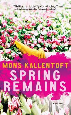 Spring Remains, Volume 4: A Thriller by Mons Kallentoft