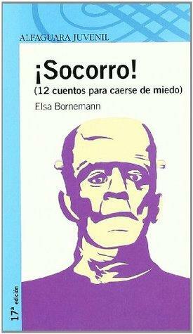 ¡Socorro! : 12 cuentos para caerse de miedo by Elsa Bornemann