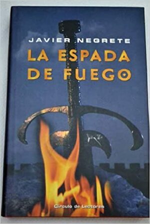 La Espada de Fuego by Javier Negrete