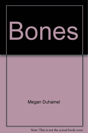 Bones by Megan Duhamel